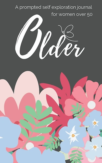 Older: A Prompted Self Love & Exploration Journal for Women Over 50