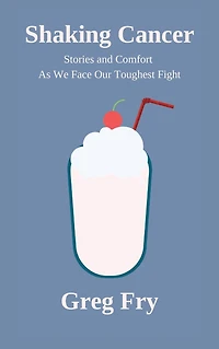Shaking Cancer: Stories and Comfort As We Face Our Toughest Fight: