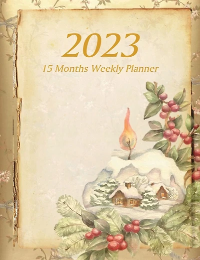 Large Print - 2023 - 15 Months Weekly Planner - Victorian Christmas - Holiday Candle Log Cabin with Holly Berries: January 2023 thru March 2024 - 15 Months Daily Dated Agenda Calendar Notebook