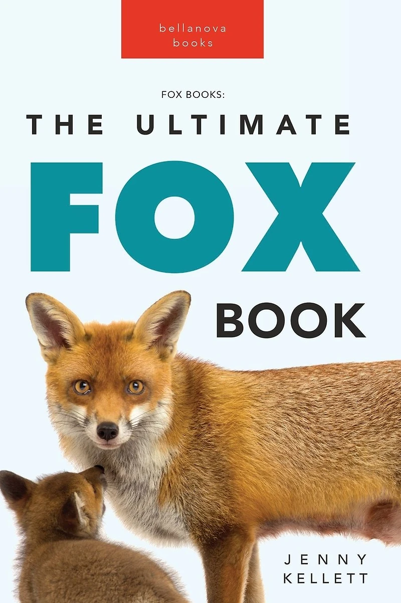 Foxes: The Ultimate Fox Book:100+ Amazing Facts, Photos, Quiz + More