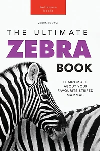 Zebras: The Ultimate Zebra Book for Kids:100+ Amazing Facts, Photos, Quiz & More