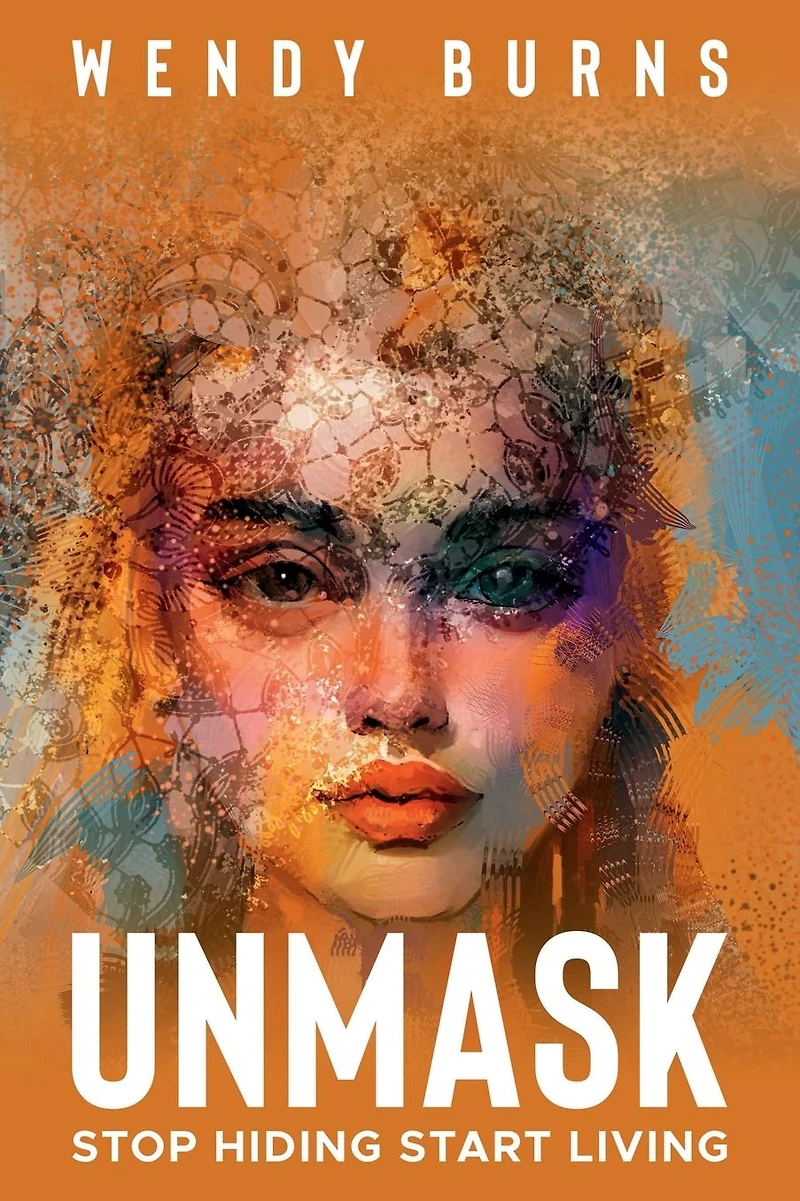 UNMASK: Stop Hiding Start Living