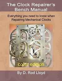 Clock Repairer?s Bench Manual: Everything you need to know When Repairing Mechanical Clocks
