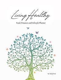 Living Healthy: Food, Finances and Lifestyle Planner