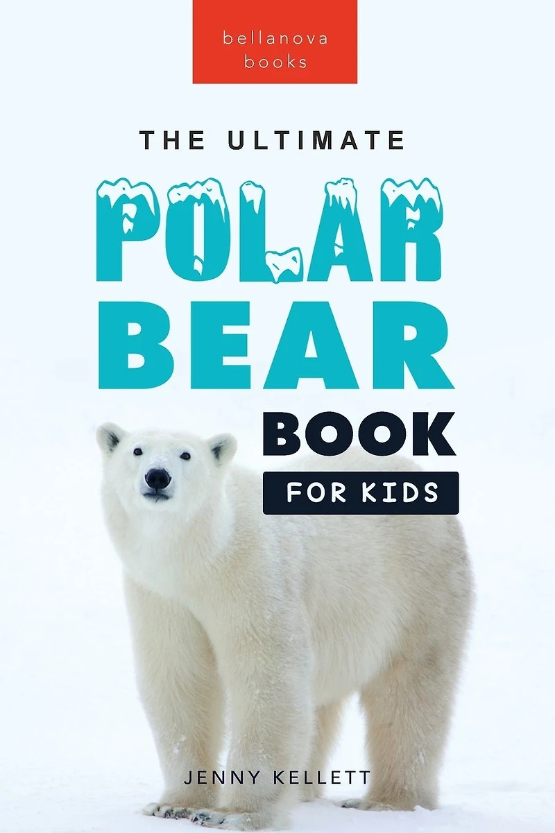 Polar Bears: The Ultimate Bear Book for Kids: 100+ Facts, Photos, Quiz & More