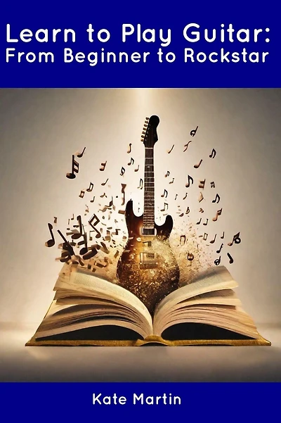 Learn to Play Guitar: From Beginner to Rockstar
