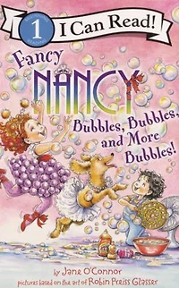 Fancy Nancy: Bubbles, and More Bubbles! (I Can Read Book Series: Level 1)