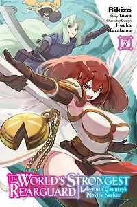 The World's Strongest Rearguard: Labyrinth Country's Novice Seeker, Vol. 7 (light novel)