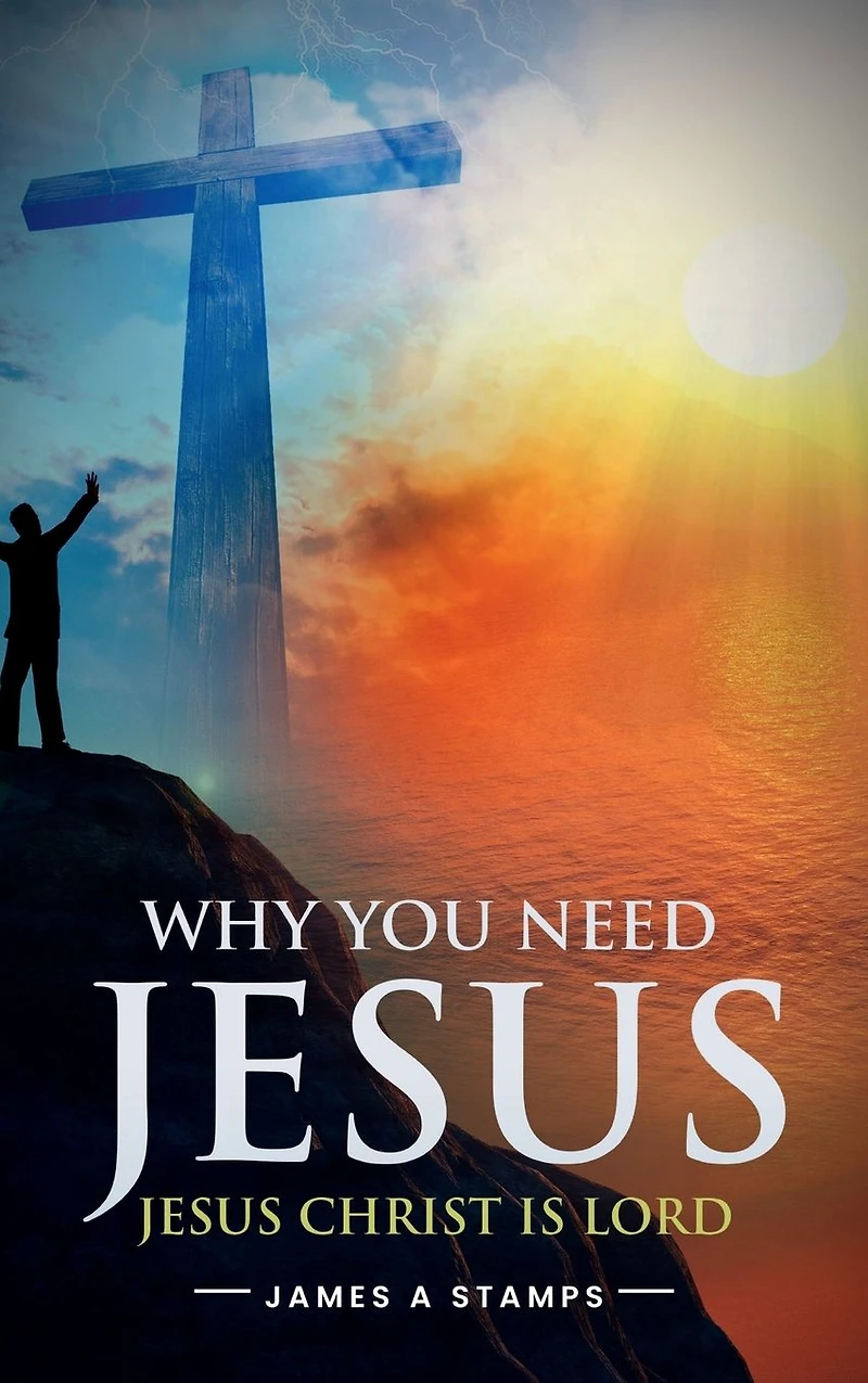 WHY YOU NEED JESUS: JESUS CHRIST IS LORD