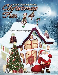 Christmas Fun 4 Grayscale Adult Coloring Book: 50 Grayscale Coloring Pages