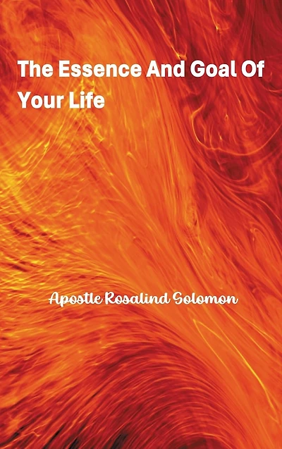 The Essence And Goal Of Your Life