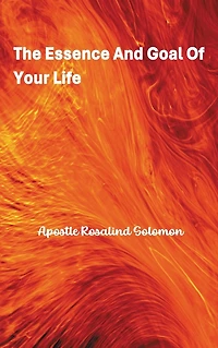 The Essence And Goal Of Your Life