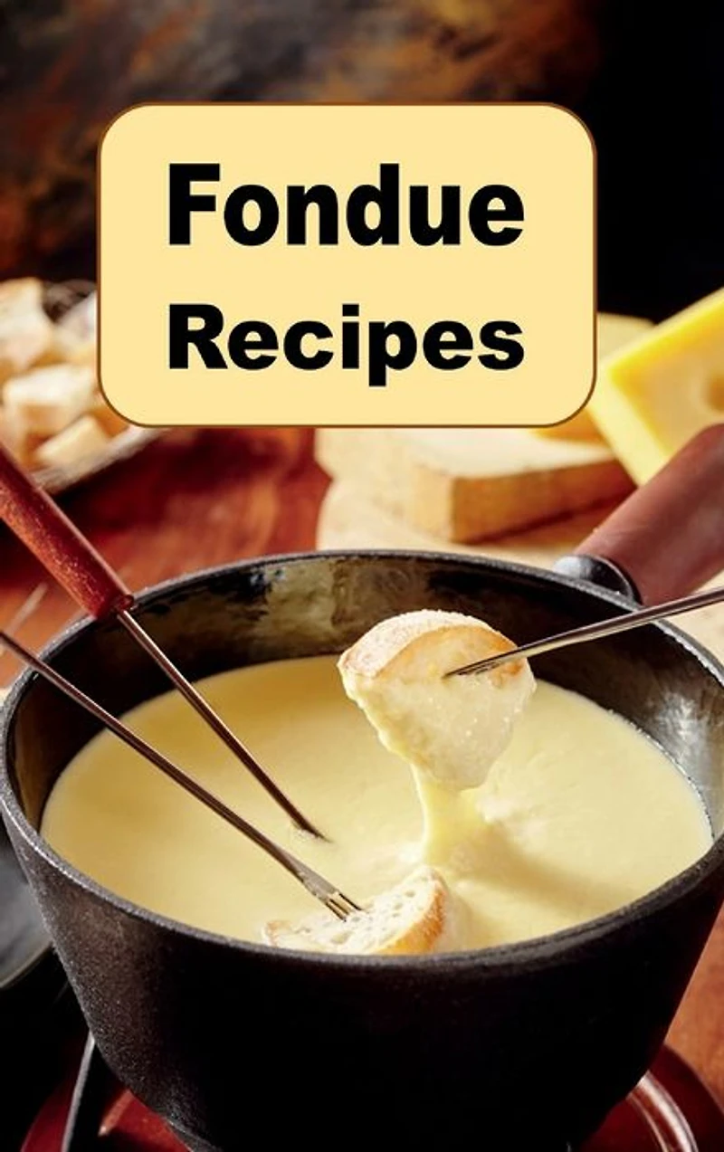 Fondue Recipes: Recipes for Cheese and Chocolate