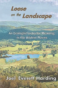 Loose on the Landscape: An Ecologist Looks for Meaning Wildest Places