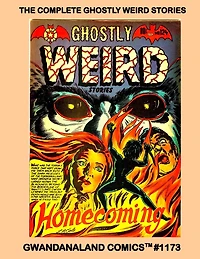 The Complete Ghostly Weird Stories: Gwandanaland Comics #1173 --- Featuring the Amazing Talent of Jay Disbrow and other Golden Age Greats!