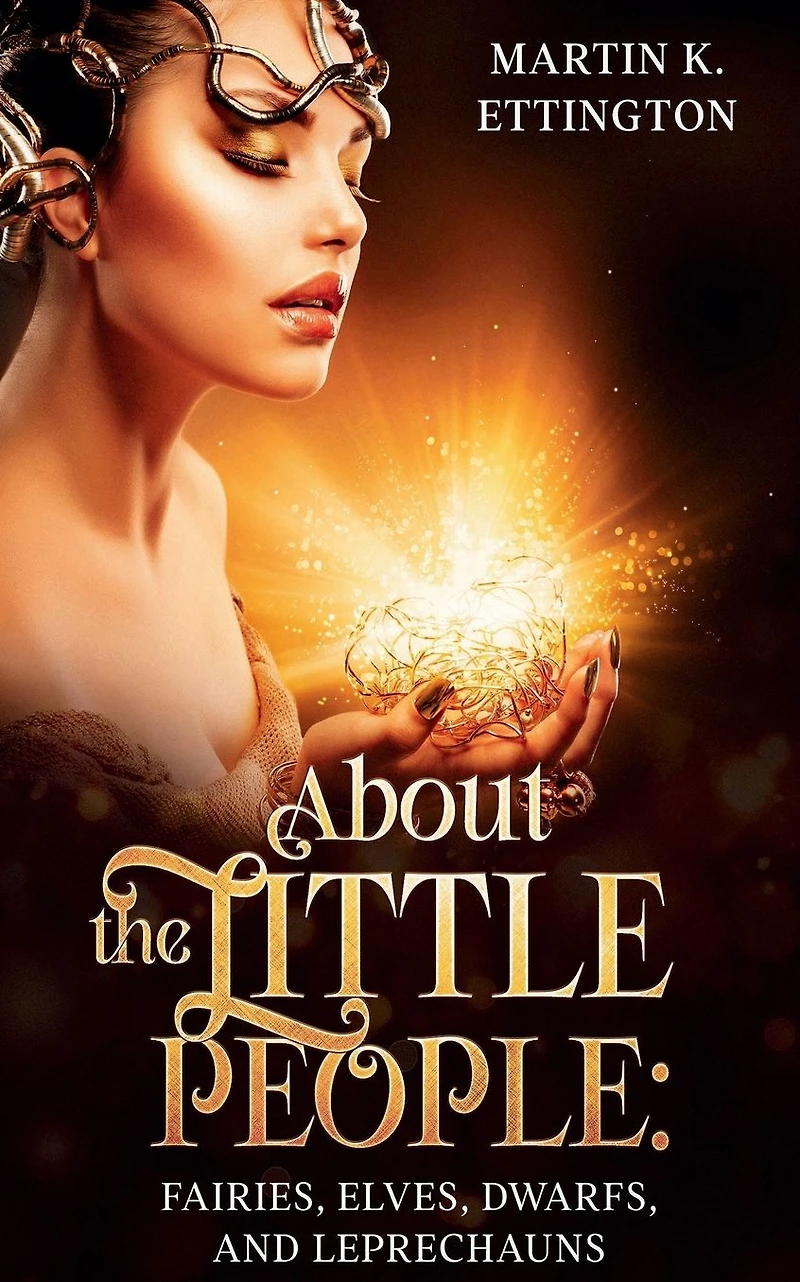 About the Little People: Fairies, Elves, Dwarfs, and Leprechauns (The Legendary Animals Creatures Series, #7)