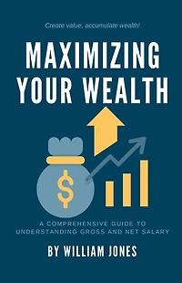Maximizing Your Wealth: A Comprehensive Guide to Understanding Net and Gross Salary