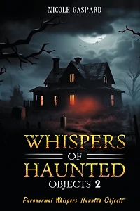 Dark Whispers of Haunted Objects: 2: Paranormal Ojects