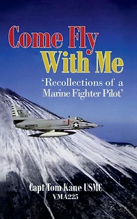 'COME FLY WITH ME Recollections of a Marine Fighter Pilot'
