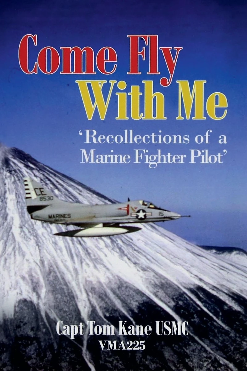 'COME FLY WITH ME Recollections of a Marine Fighter Pilot'
