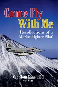 'COME FLY WITH ME Recollections of a Marine Fighter Pilot'