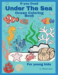 If you lived Under the Sea: Ocean Coloring Book For young kids.