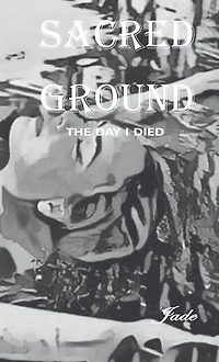 Sacred Ground: The Day I Died