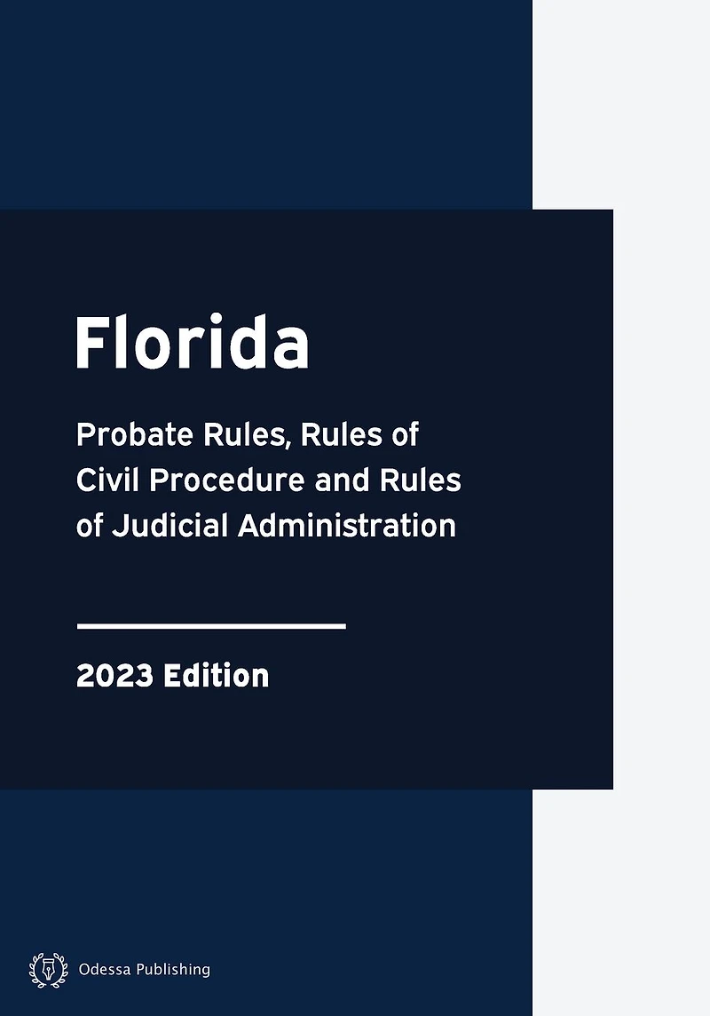 Florida Probate Rules, Rules of Civil Procedure and Judicial Administration 2023 Edition: Court