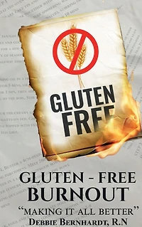 Gluten-Free Burnout: Making it all better: