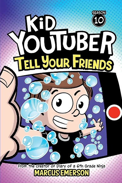 Kid Youtuber 10: Tell Your Friends:From the creator of Diary of a 6th Grade Ninja