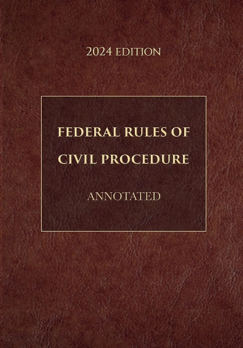 Federal Rules of Civil Procedure Annotated 2024 Edition