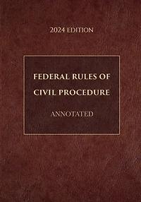 Federal Rules of Civil Procedure Annotated 2024 Edition