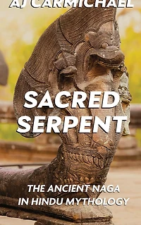 Sacred Serpent: The Ancient Naga Hindu Mythology