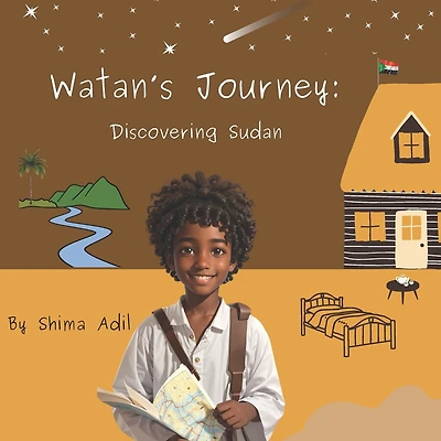 Watan's Journey: Discovering Sudan : An Adventure Through Sudan, A Place of Wonder And Beauty