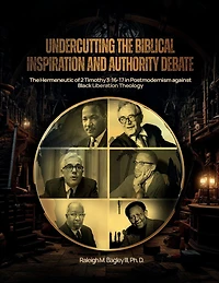 Undercutting the Biblical Inspiration and Authority Debate: :The Hermeneutic of 2 Timothy 3:16-17 Postmodernism against Black Liberation Theology