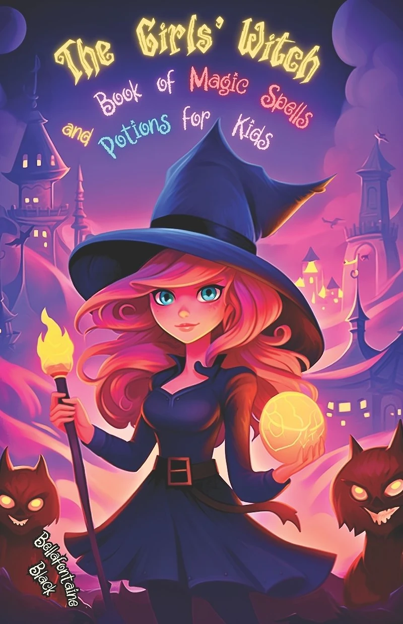 The Girls' Witch Book of Magic Spells and Potions for Kids: My First Guide to Witchcraft Beginner's Grimoire with Little Brews, Giggles, Charms, and Enchantments for New Young Sorceresses - A Children's Magick Training and Initiation Adventure Spellbook