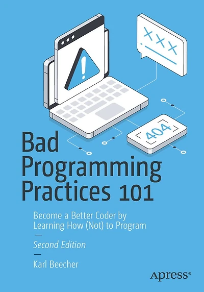 Bad Programming Practices 101: Become a Better Coder by Learning How (Not) to Program