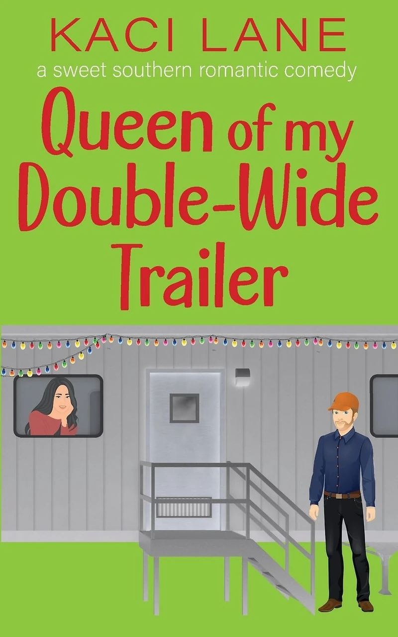 Queen of my Double-Wide Trailer: A Sweet Southern Romantic Comedy