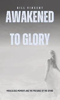 Awakened to Glory (Pocket Edition): Miraculous Moments and the Presence of Divine