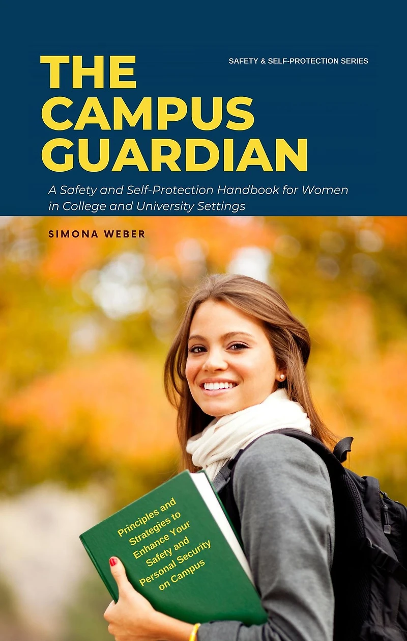 The Campus Guardian: A Safety and Self-Protection Handbook for Women College University Settings (Safety Women, #1)