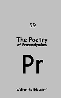 The Poetry of Praseodymium