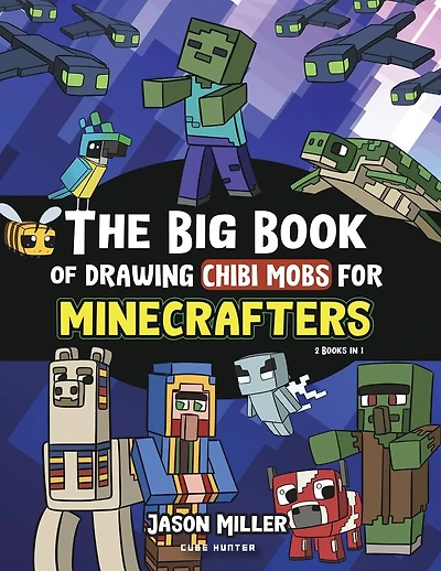 The Big Book of Drawing Chibi Mobs for Minecrafters: Learn to Draw 100 Chibi Mobs: Step-by-Step Guide Included