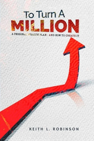 To Turn A Million: Personal Wealth Plan - And How Create It