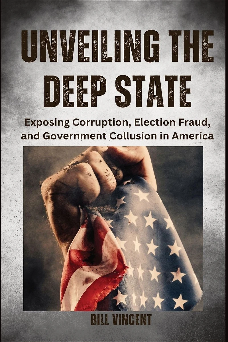 Unveiling the Deep State: Exposing Corruption, Election Fraud, and Government Collusion America