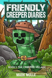 The Friendly Creeper Diaries Book 1: Village