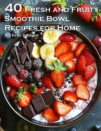 50 Fresh and Fruity Smoothie Bowl Recipes for Home