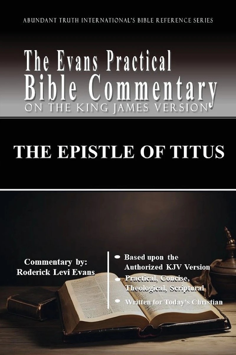 The Epistle of Titus: Evans Practical Bible Commentary (Abundant Truth International's Reference Series, #1)