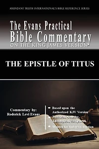 The Epistle of Titus: Evans Practical Bible Commentary (Abundant Truth International's Reference Series, #1)
