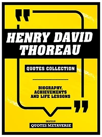 Henry David Thoreau - Quotes Collection: Biography, Achievements And Life Lessons