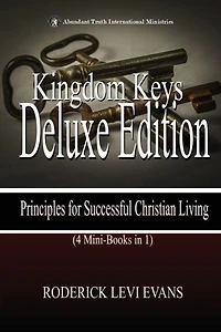 Kingdom Keys Deluxe Edition (4 Mini-Books 1): Principles for Successful Christian Living (Abundant Truth Editions, #4)